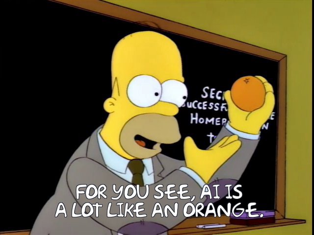 Homer Simpson holding an orange with the caption "For you see, AI is a lot like an orange."